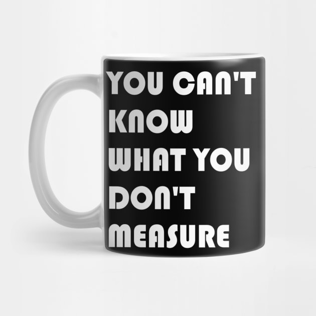 You Can't Know What You Don't Measure White Font by Quality Products